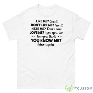Like Me Great Don’t Like Me Great Hate Me Don’t Care Love Me Love You To Do Think You Know Me Think Again Shirt - 500 Men’s Classic Tee Gildan