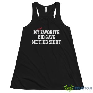 My Least Favorite Kid Gave Me This Shirt 9 My Least Favorite Kid Gave Me This Shirt - 8800 Women's Flowy Racerback Tank