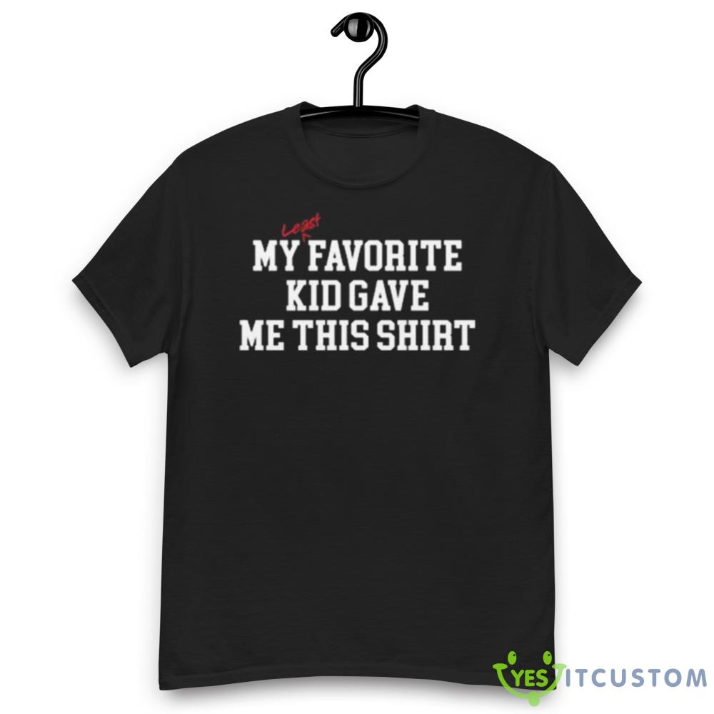 My Least Favorite Kid Gave Me This Shirt 6 My Least Favorite Kid Gave Me This Shirt - Men’s Classic Tee Gildan 5000