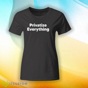 Official Privatize Everything Black T Shirt 4 Official Privatize Everything Black T Shirt - Official Privatize Everything Shirt_3
