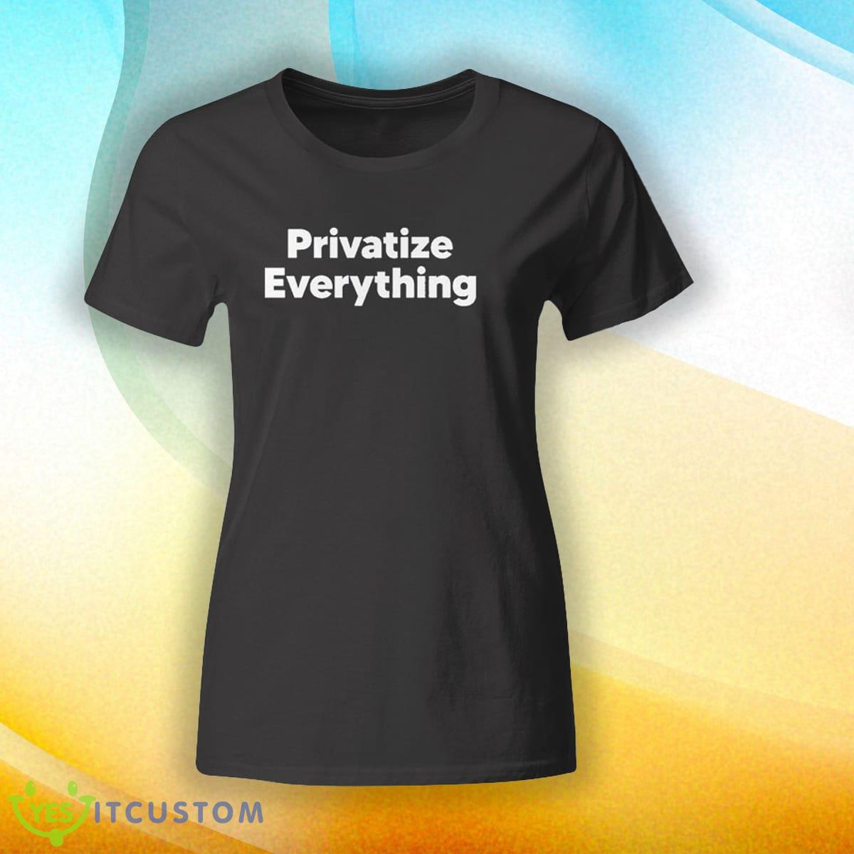 Official Privatize Everything Black T Shirt 7 Official Privatize Everything Black T Shirt - Official Privatize Everything Shirt_3
