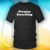 Official Privatize Everything Black T Shirt - Official Privatize Everything Shirt_1