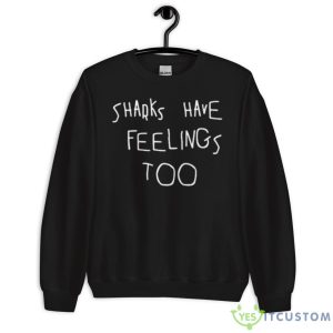 Original Sharks Have Feelings Too Sweatshirt 8 Original Sharks Have Feelings Too Sweatshirt - Unisex Crewneck Sweatshirt