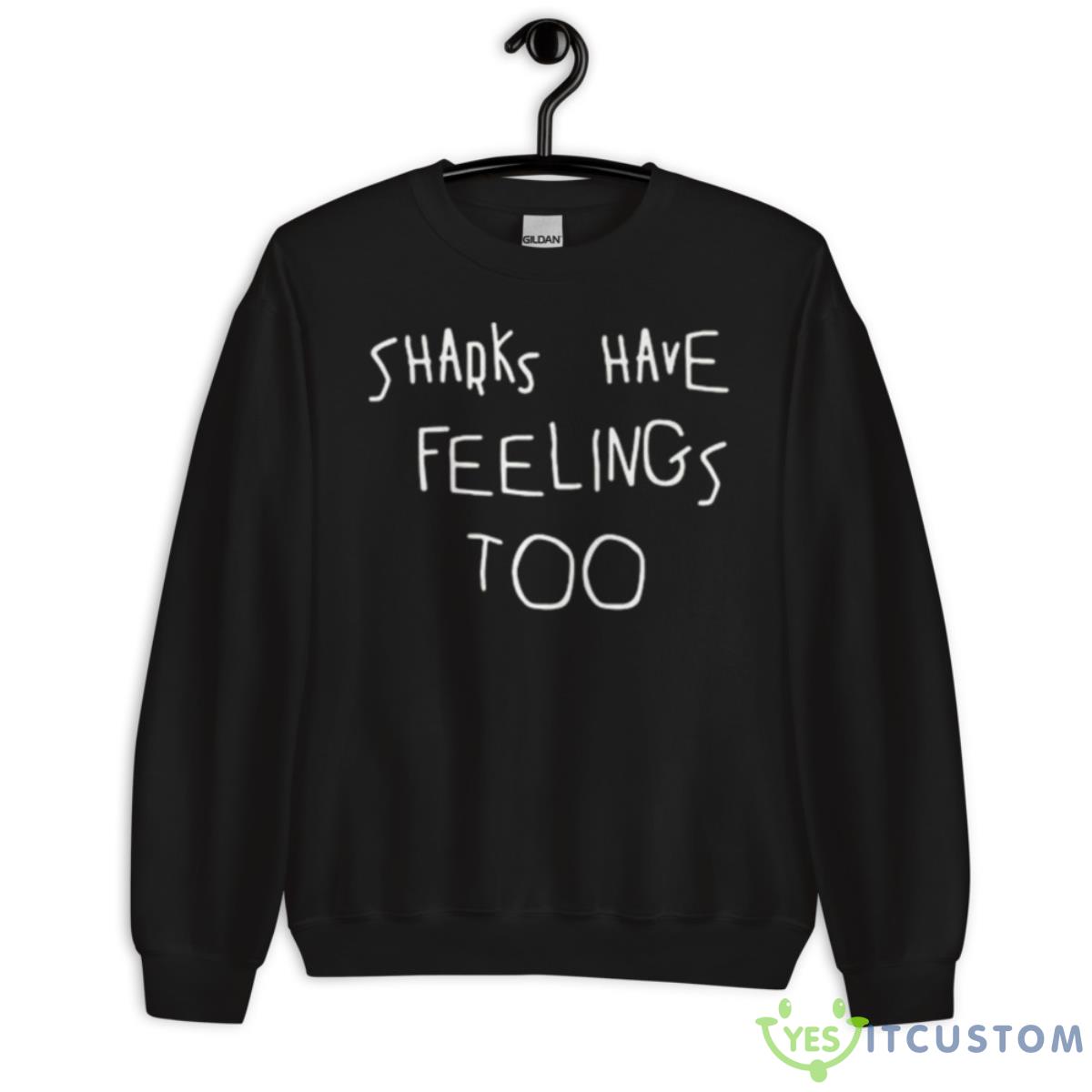 Original Sharks Have Feelings Too Sweatshirt 13 Original Sharks Have Feelings Too Sweatshirt - Unisex Crewneck Sweatshirt
