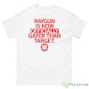 Raygun Is Gayer Than Target Shirt - 500 Men’s Classic Tee Gildan