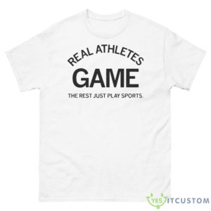 Real Athletes Game The Rest Just Play Sports Shirt - 500 Men’s Classic Tee Gildan