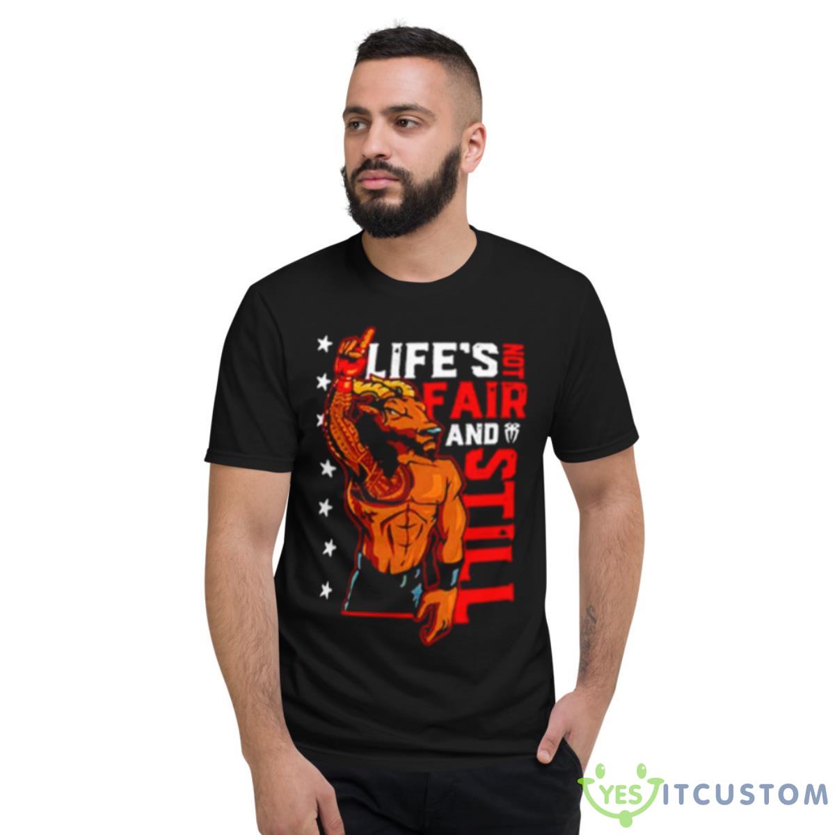 Roman Reigns Life’s Not Fair And Still Shirt 2 Roman Reigns Life’s Not Fair And Still Shirt - Short Sleeve T-Shirt