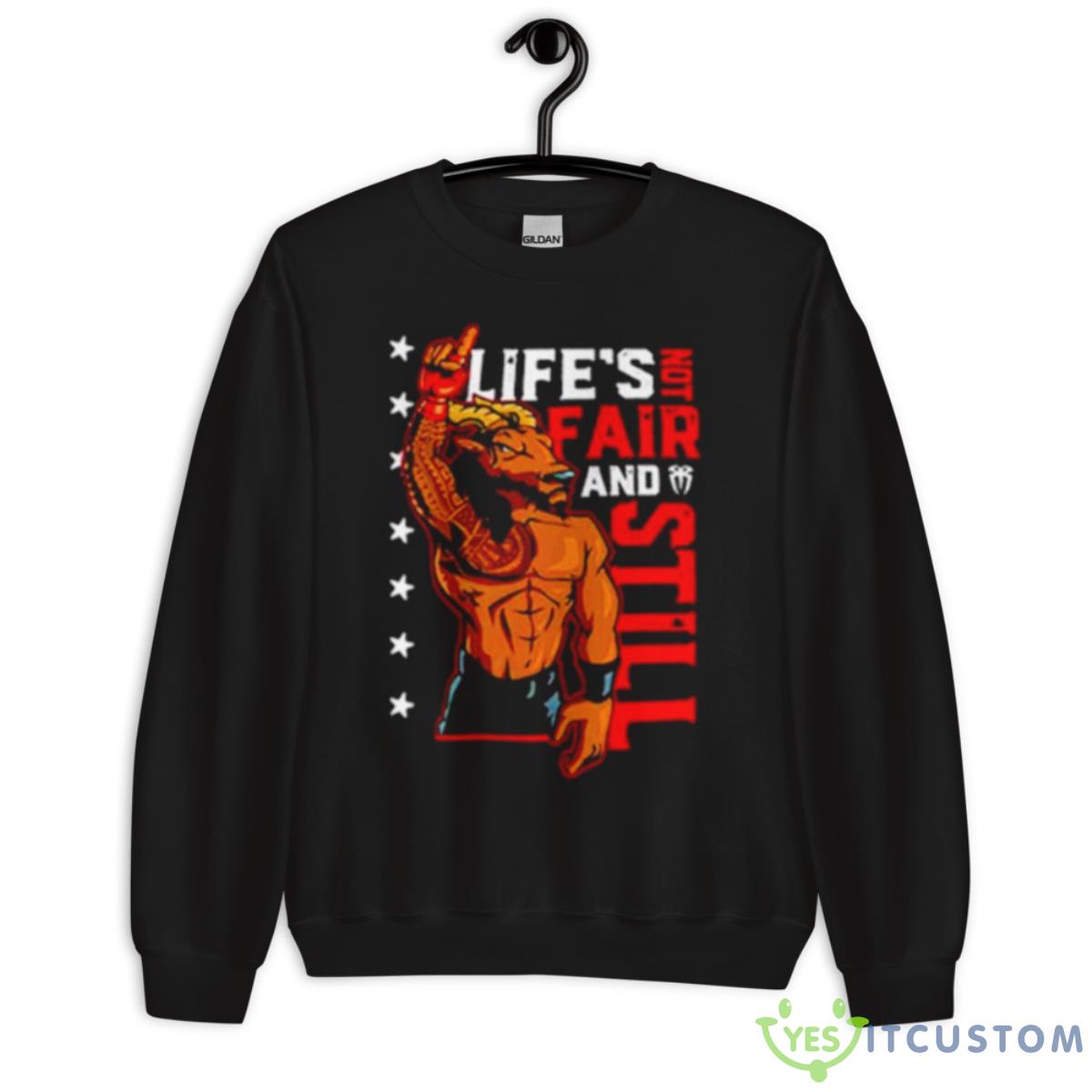 Roman Reigns Life’s Not Fair And Still Shirt 3 Roman Reigns Life’s Not Fair And Still Shirt - Unisex Crewneck Sweatshirt