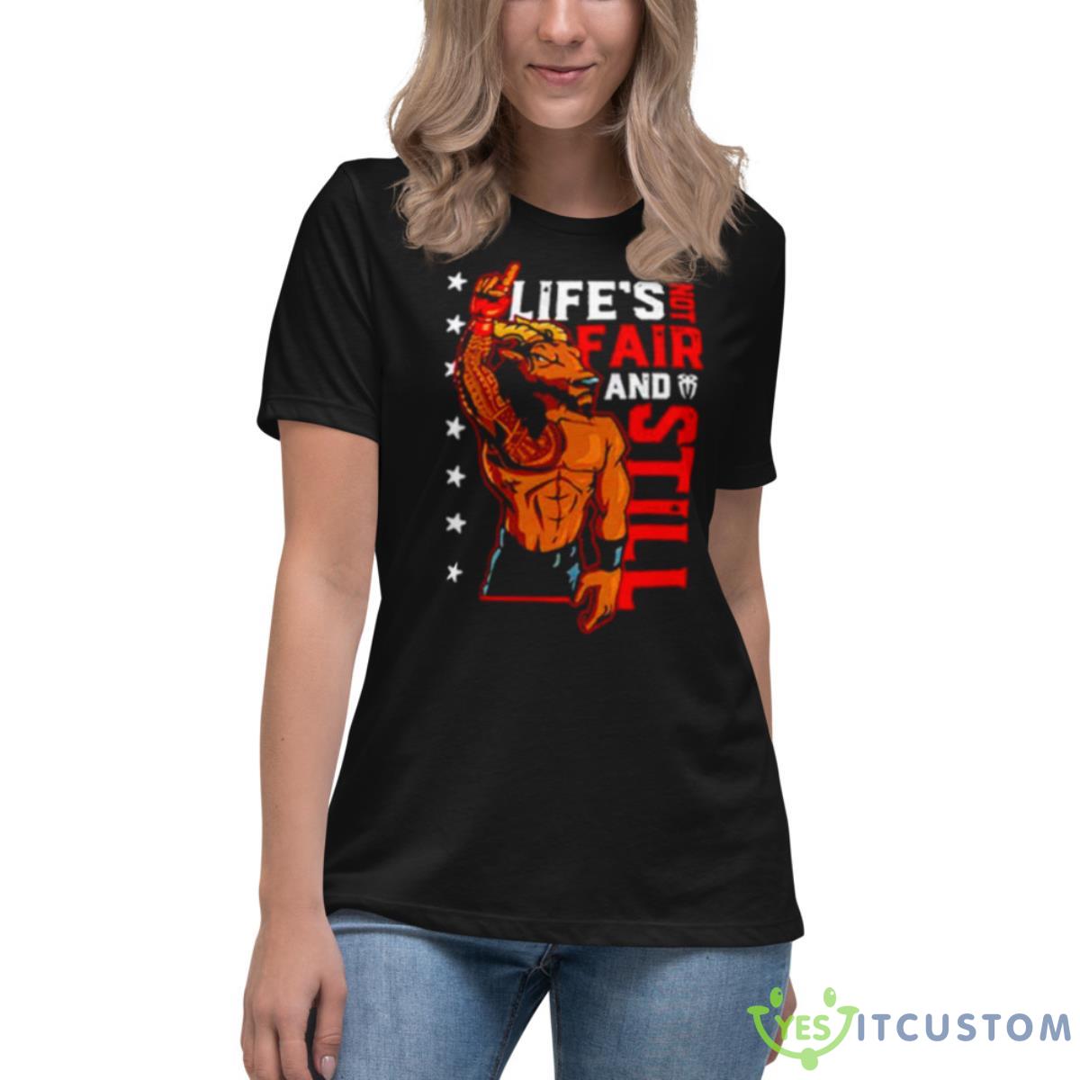 Roman Reigns Life’s Not Fair And Still Shirt 6 Roman Reigns Life’s Not Fair And Still Shirt - Women's Relaxed Short Sleeve Jersey Tee