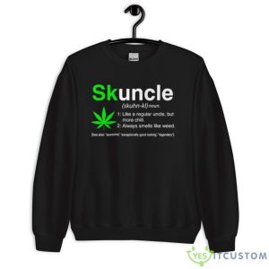 Skuncle Weed Like A Regular Uncle But More Chill Shirt - Unisex Crewneck Sweatshirt