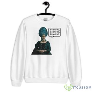 Sorrows Sorrows Prayers Bridgerton Queen Charlotte Funny Quotes shirt - Unisex Heavy Blend Crewneck Sweatshirt