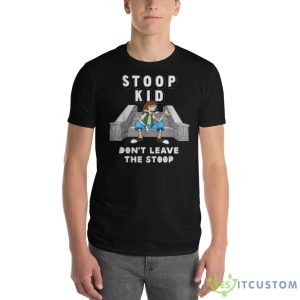 Stoop kid don’t leave the stoop shirt 10 Stoop kid don’t leave the stoop shirt - 980 Lightweight Fashion Short Sleeve T-Shirt