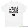 There’s Always An Iowa Connection Shirt - 500 Men’s Classic Tee Gildan