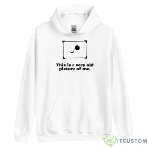 This Is A Very Old Picture Of Me Baby Shirt 7 This Is A Very Old Picture Of Me Baby Shirt - Unisex Heavy Blend Hooded Sweatshirt