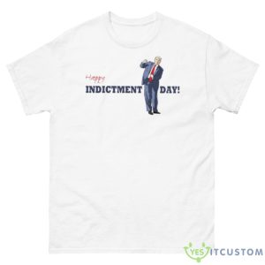 Trump Indicted Happy Indictment Day Shirt - 500 Men’s Classic Tee Gildan