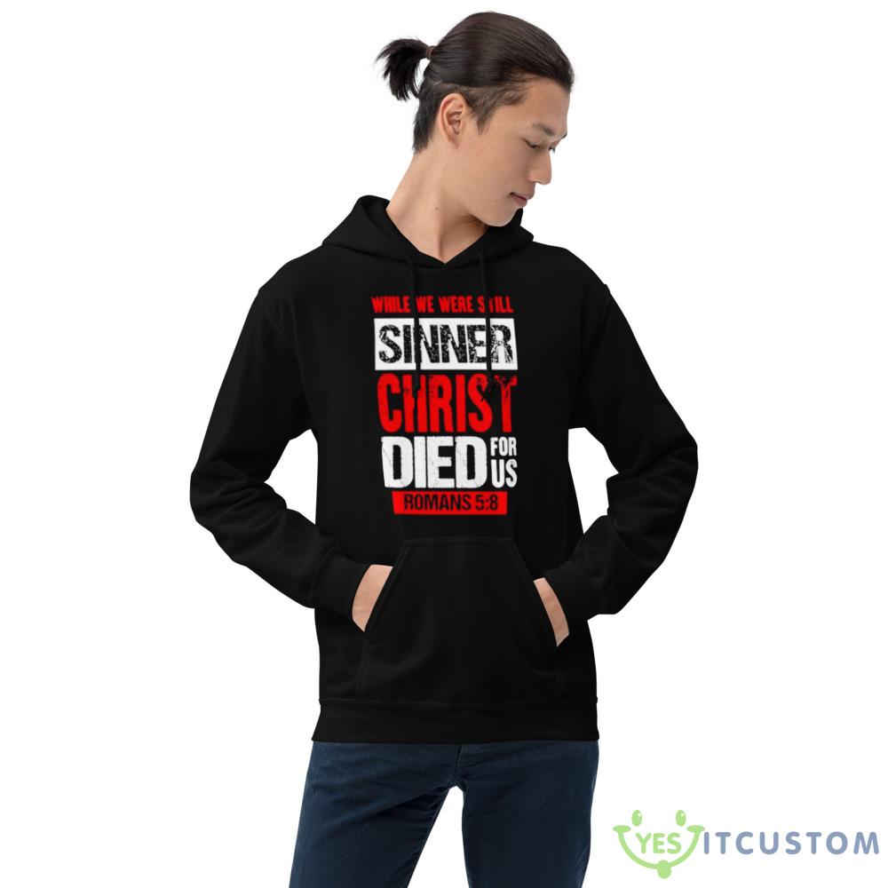 While we were still sinners christ died for us shirt 15 While we were still sinners christ died for us shirt - 18500 Unisex Heavy Blend Hooded Sweatshirt