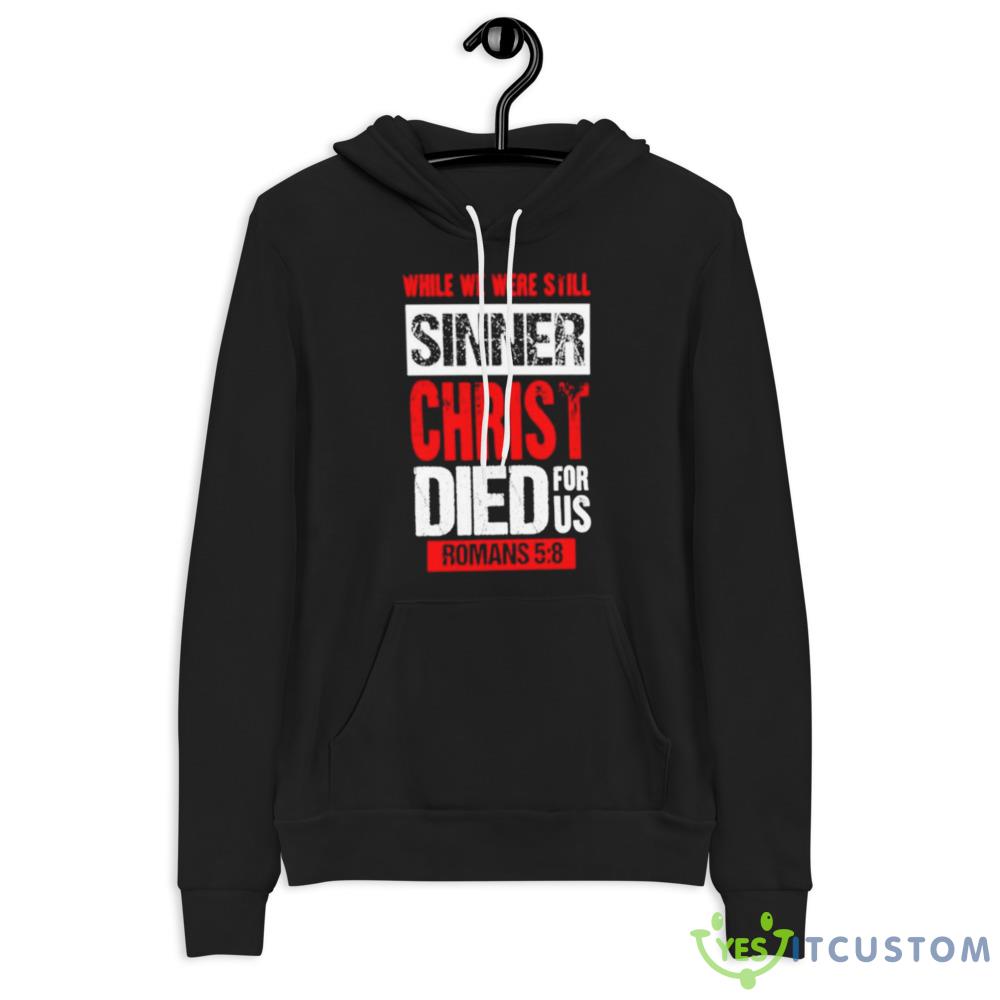While we were still sinners christ died for us shirt 3 While we were still sinners christ died for us shirt - 3719 Unisex Fleece Pullover Hoodie