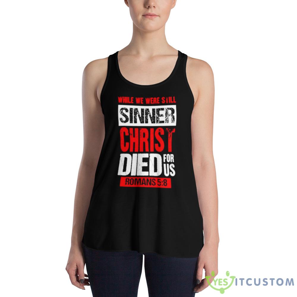 While we were still sinners christ died for us shirt 5 While we were still sinners christ died for us shirt - 8800 Women's Flowy Racerback Tank