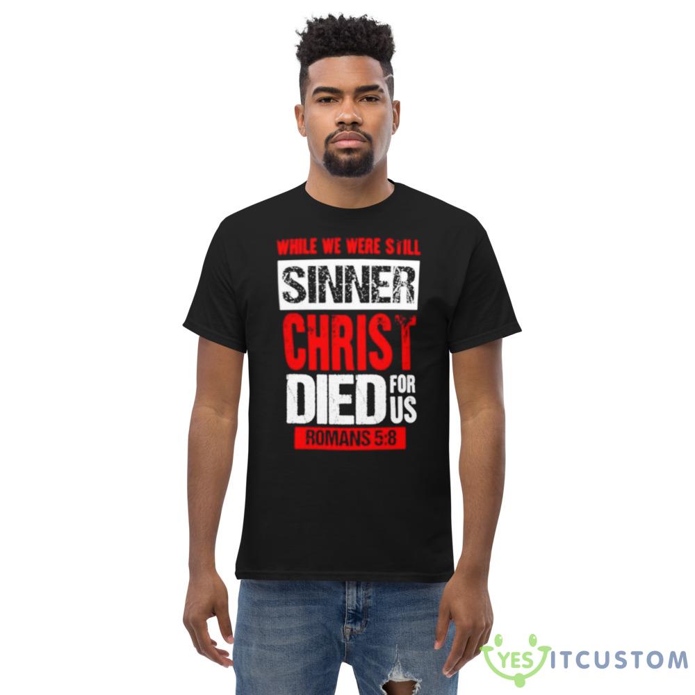While we were still sinners christ died for us shirt 7 While we were still sinners christ died for us shirt - Men’s Classic Tee Gildan 5000