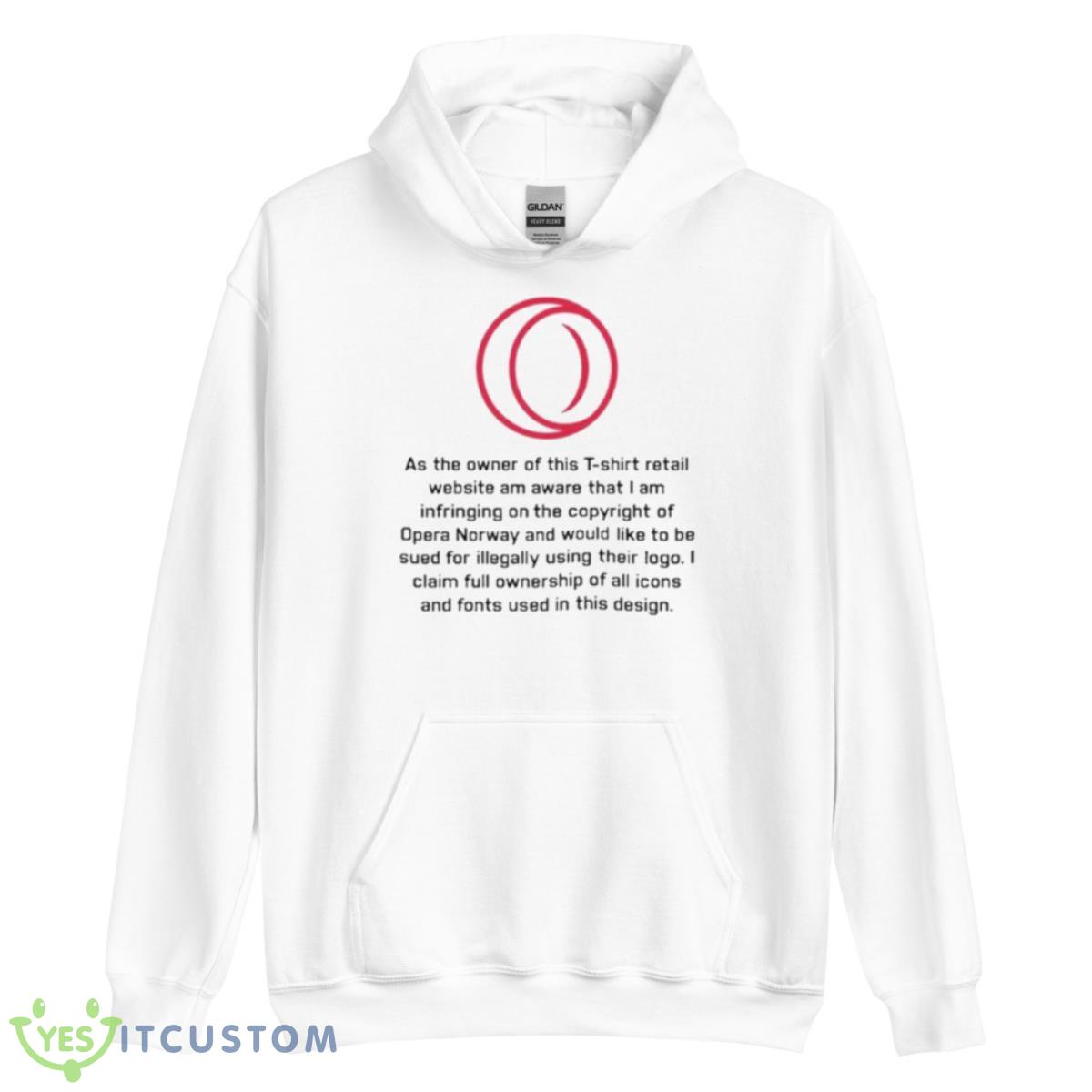 As The Owner Of This T Shirt Retail Website Am Aware That I Am Infringing On The Copyright Of Opera Norway Shirt 11 As The Owner Of This T Shirt Retail Website Am Aware That I Am Infringing On The Copyright Of Opera Norway Shirt - Unisex Heavy Blend Hooded Sweatshirt