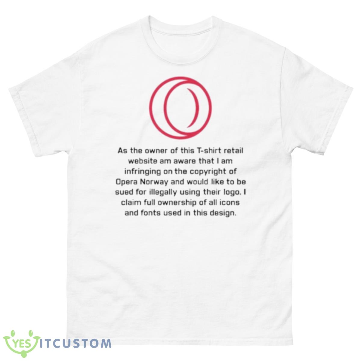 As The Owner Of This T Shirt Retail Website Am Aware That I Am Infringing On The Copyright Of Opera Norway Shirt 10 As The Owner Of This T Shirt Retail Website Am Aware That I Am Infringing On The Copyright Of Opera Norway Shirt - 500 Men’s Classic Tee Gildan