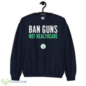 Ban Guns Not Healthcare Shirt - Unisex Crewneck Sweatshirt-1