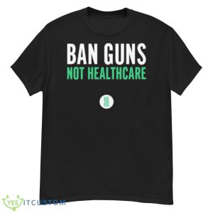 Ban Guns Not Healthcare Shirt - G500 Men’s Classic T-Shirt