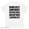 Being Sexy Confident Bitchy And Well Dressed Does Not Mean I Lack Emotional Depth Shirt - 500 Men’s Classic Tee Gildan