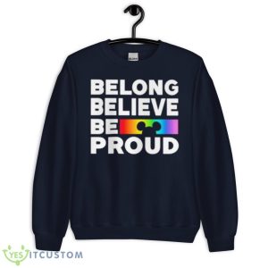 Belong Believe Be Proud Shirt - Unisex Crewneck Sweatshirt-1