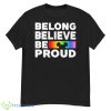 Belong Believe Be Proud Shirt - G500 Men’s Classic T-Shirt