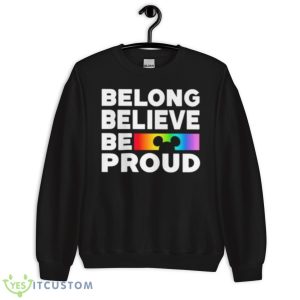Belong Believe Be Proud Shirt - Unisex Crewneck Sweatshirt