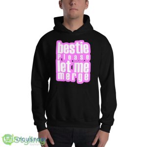 Bestie Please Let Me Merge Pink shirt - 18500 Unisex Heavy Blend Hooded Sweatshirt