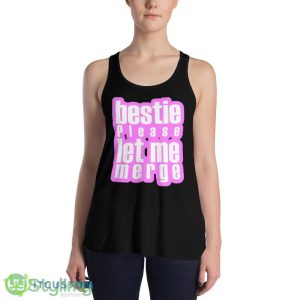 Bestie Please Let Me Merge Pink shirt - 8800 Women's Flowy Racerback Tank
