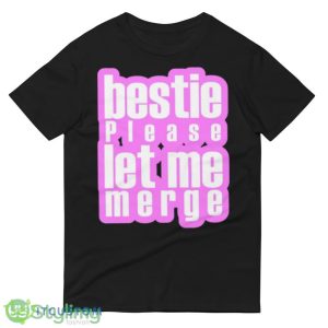 Bestie Please Let Me Merge Pink shirt - 980 Lightweight Fashion Short Sleeve T-Shirt