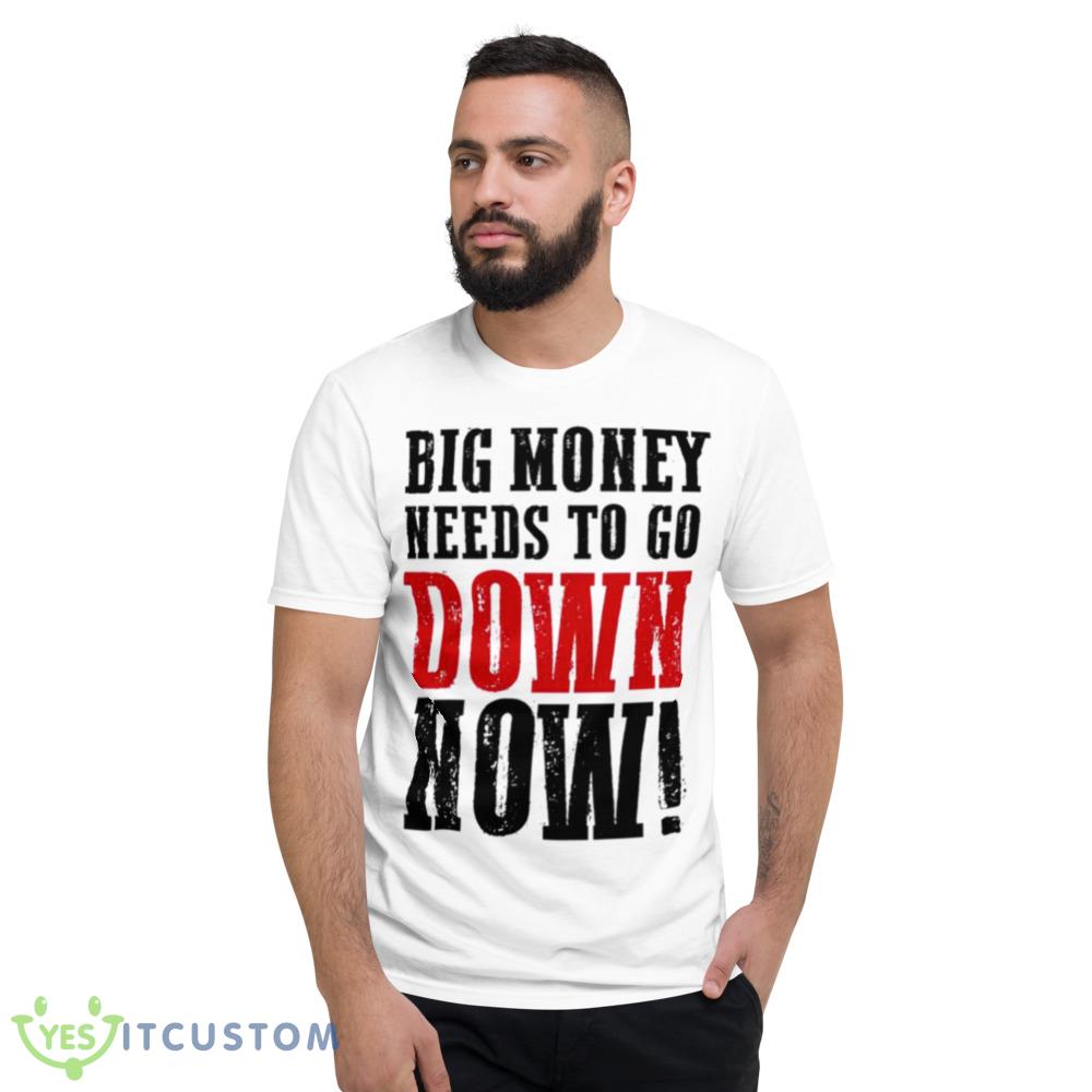 Big money needs to go down now shirt 5 Big money needs to go down now shirt - 980 Lightweight Fashion Short Sleeve T-Shirt