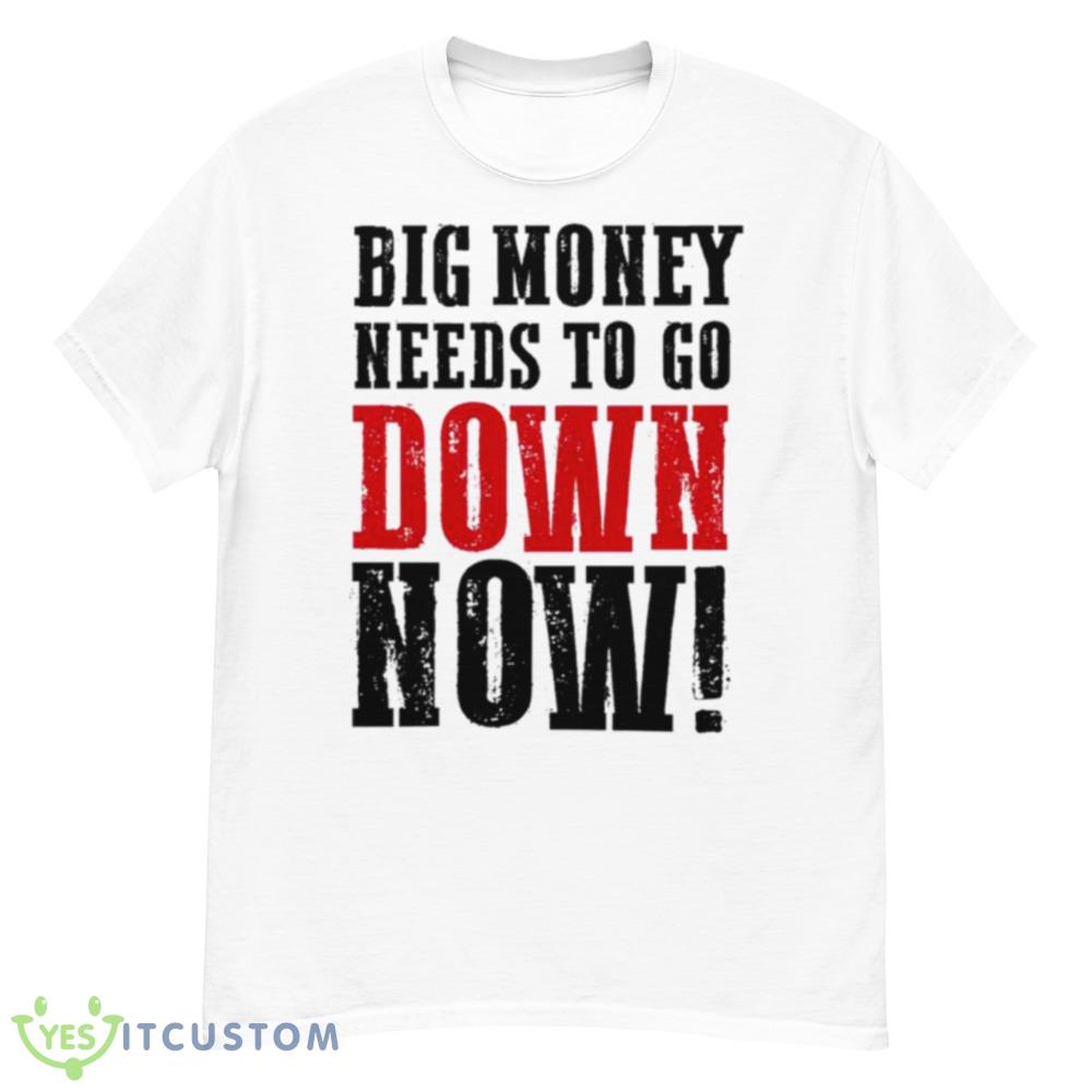 Big money needs to go down now shirt 6 Big money needs to go down now shirt - Men’s Classic Tee Gildan 5000