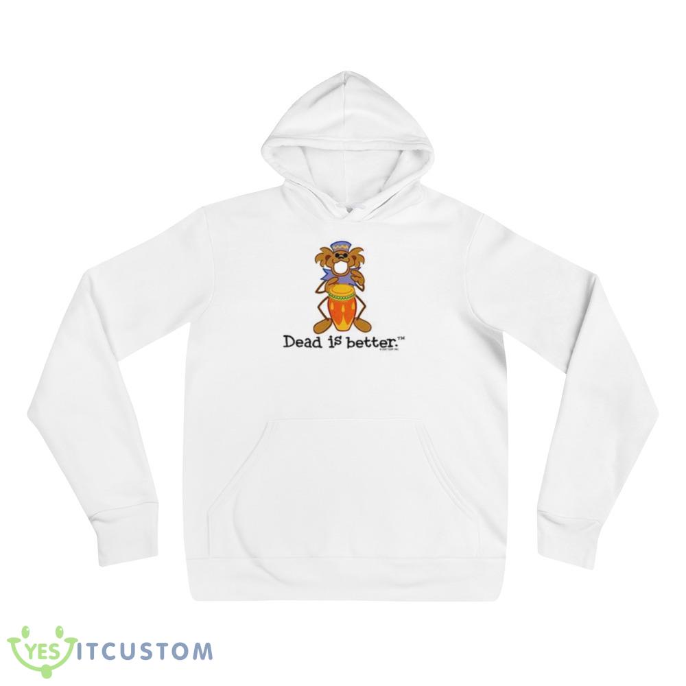Bongo Dead Is Better Grateful Dead Shirt 3 Bongo Dead Is Better Grateful Dead Shirt - 3719 Unisex Fleece Pullover Hoodie