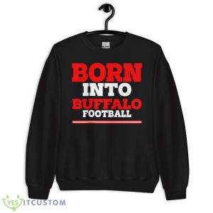 Born Into Buffalo Football Shirt - Unisex Crewneck Sweatshirt