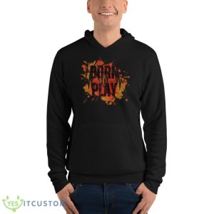 Born To Play Shirt - Unisex Fleece Pullover Hoodie