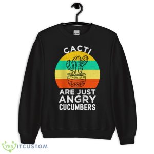 Cactus Just An Angry Cucumber Shirt - Unisex Crewneck Sweatshirt