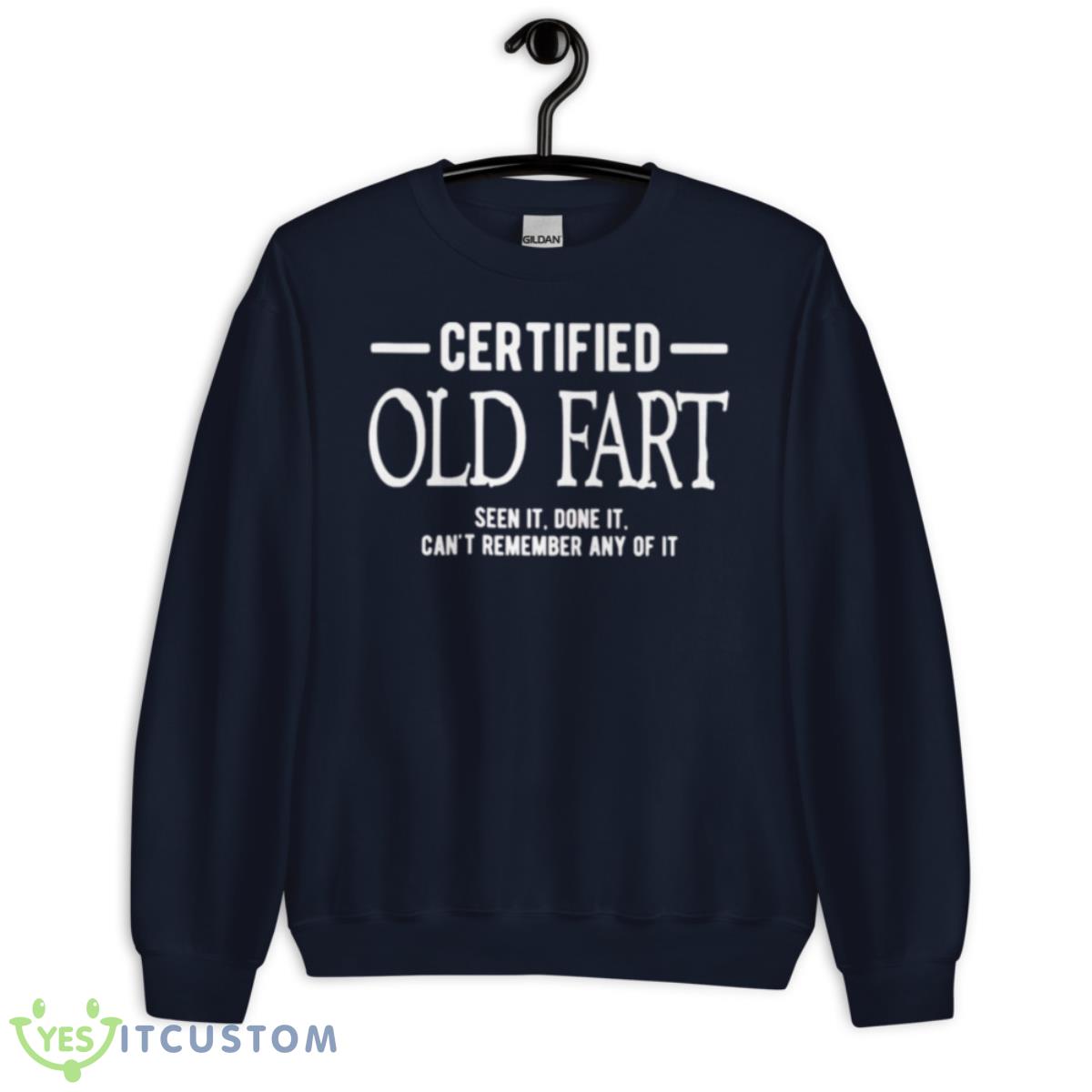 Certified Old Fart Seen It Done It Can’t Remember Any Of It Shirt 2 Certified Old Fart Seen It Done It Can’t Remember Any Of It Shirt - Unisex Crewneck Sweatshirt-1