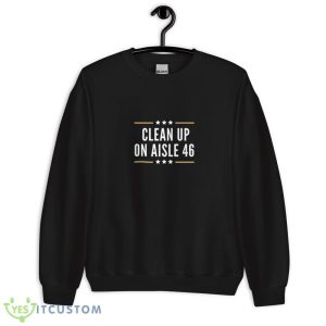 Clean Up On Aisle 46 Anti Joe Biden 2024 Style 7 Shirt - 18000 Unisex Heavy Blend Crewneck Sweatshirt