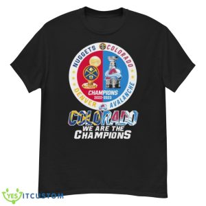 Colorado We Are The Champions Denver Nuggets Colorado Avalanche Champions 2022 – 2023 Season Shirt - G500 Men’s Classic T-Shirt