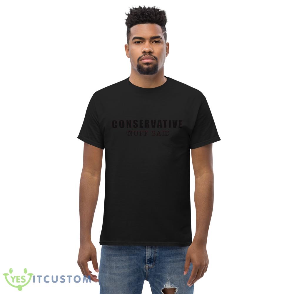 Conservative nuff said black Shirt 5 Conservative nuff said black Shirt - Men’s Classic Tee Gildan 5000