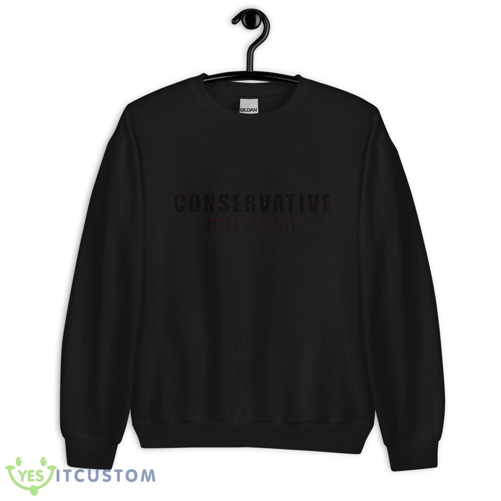 Conservative nuff said black Shirt 10 Conservative nuff said black Shirt - 18000 Unisex Heavy Blend Crewneck Sweatshirt