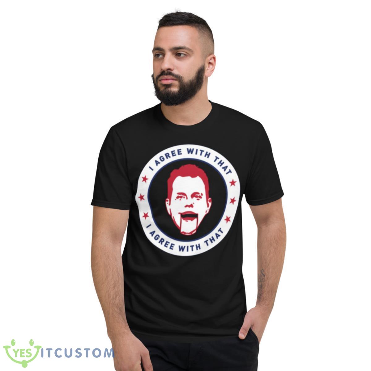 Dave Rubin I Agree With That Shirt 13 Dave Rubin I Agree With That Shirt - Short Sleeve T-Shirt
