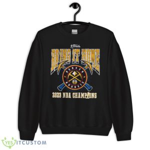 Denver Nuggets 2023 NBA Champions Bring It Home Shirt - Unisex Crewneck Sweatshirt
