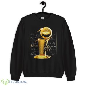 Denver Nuggets 2023 NBA Finals Champions Triple Threat Roster Signatures Men’s Shirt - Unisex Crewneck Sweatshirt