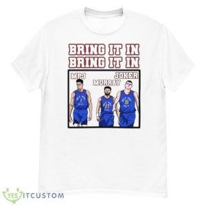 Denver Nuggets Bring It In MPJ Murray And Joker shirt - Men’s Classic Tee Gildan 5000