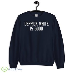 Derrick White Is Good Shirt - Unisex Crewneck Sweatshirt-1